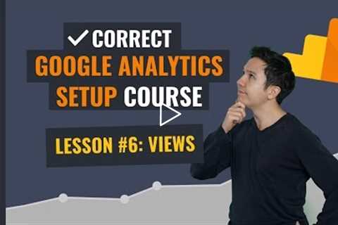 Views in Google Analytics | Lesson 6