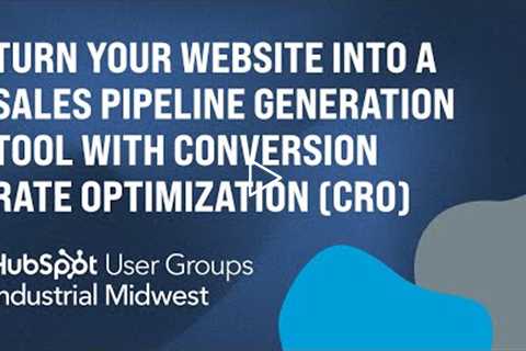 Turn Your Website into a Sales Pipeline Generation Tool with Conversion Rate Optimization (CRO)