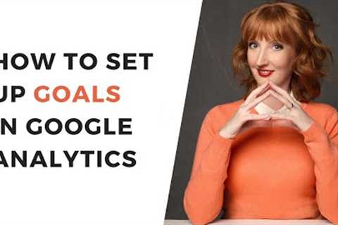 How to Set Up Goals in Google Analytics - 2022