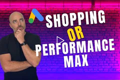 Google Shopping or Performance Max?