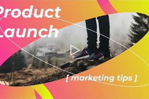 Marketing a Product Launch | How to Have a Successful Product Launch