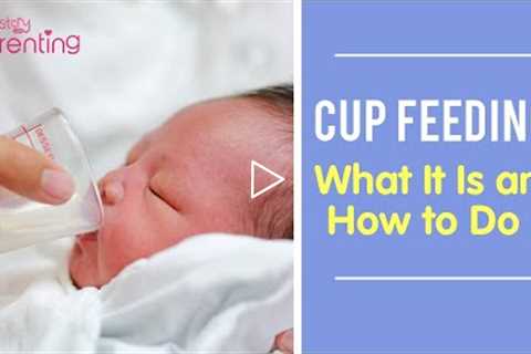 Cup Feeding a Baby - When Is It Needed and How to Do It?