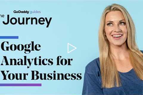 How To Use Google Analytics for your Business | The Journey