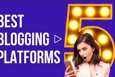 Best 5 Blogging Platforms For Beginners in 2022