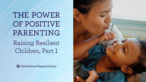 The Power of Positive Parenting Workshop - Raising Resilient Children, Part 1