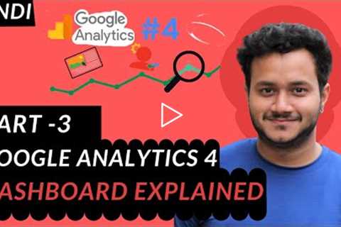 Part-3 | Google Analytics 4 Step-by-Step Beginners' Guide | GA4 Explained in Hindi 2021