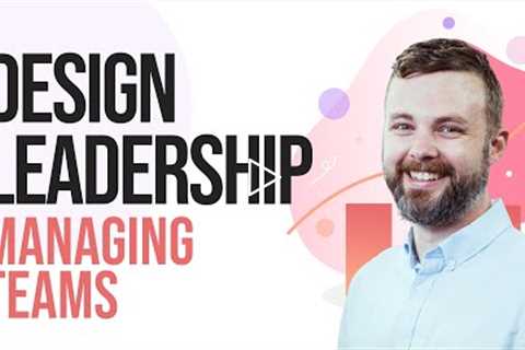 Design Leadership Skills - Growing and Managing a Product Design Team [UX UI Designers]