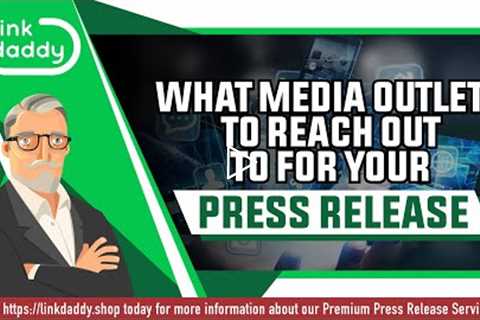 What Media Outlets to Reach Out to For Your Press Release