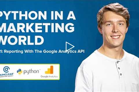 Python In A Marketing World: Reporting With The Google Analytics API