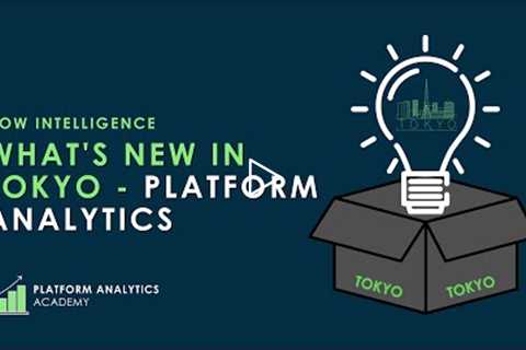 What's New in Tokyo - Platform Analytics - Platform Analytics Academy - August 10th, 2022