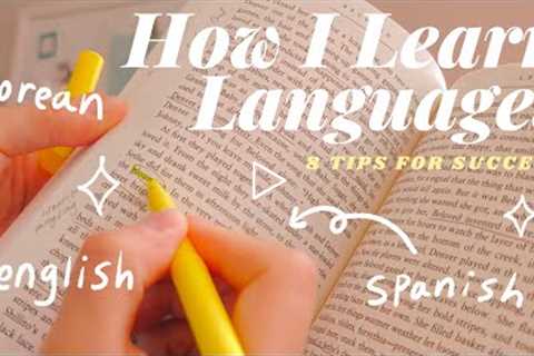 How I Learn Languages | 8 Tips for Success