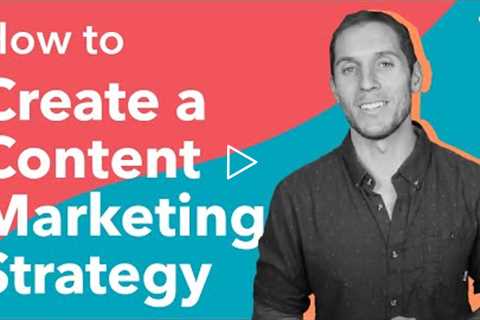 How to Create a Content Marketing Strategy