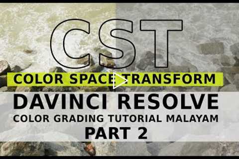 Color Space Transform | CST | Davinci Resolve 18 Color Grading Tutorial Malayalam | Part -2