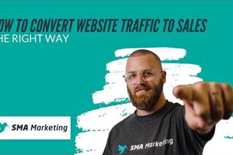 How to Convert Website Traffic to Sales...The Right Way