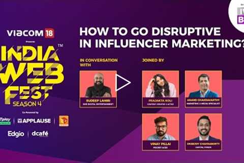 India Web Fest Season 4: Panel discussion: How To Go Disruptive In Influencer Marketing?