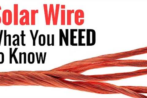 Solar Wire - Everything You Need To Know About Wires & Cables For Use With Solar Power