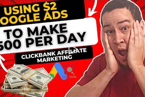 Using $2 Google Ads To Make $500 | Clickbank Affiliate Marketing