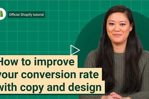 How to improve your conversion rate with copy and design  || Shopify Help Center