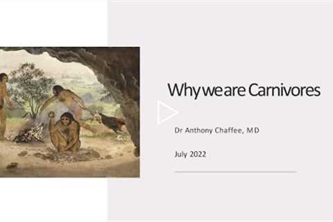 Why We Are Carnivore Slide Presentation, with Dr Anthony Chaffee