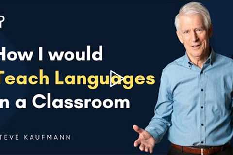 How I Would Teach Languages in a Classroom