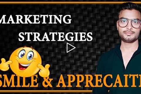 MARKETING STRATEGIES || smile and appreciate || learn & improve your skill