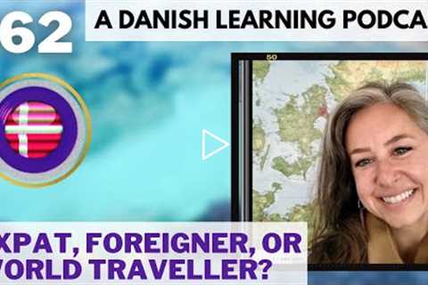 🌎 Danish Learning Podcast 🌎 Expat, Foreigner or World Traveller? 🌎 A Danish Language Podcast 🌎