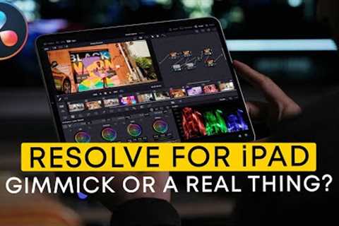 DaVinci Resolve App for iPad - Gimmick or a Real Thing?