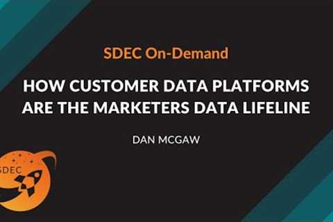 Digital Strategy | How Customer Data Platforms are the Marketers Data Lifeline - Dan McGaw