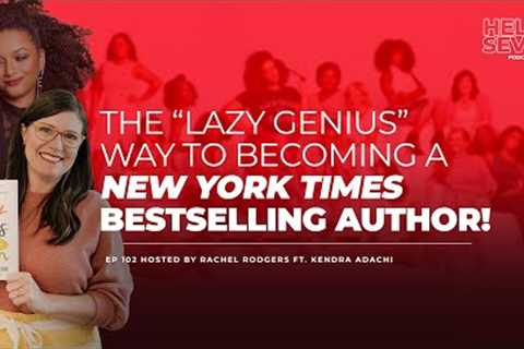 EP #102: The “Lazy Genius” way to becoming a NY Times Bestselling Author!