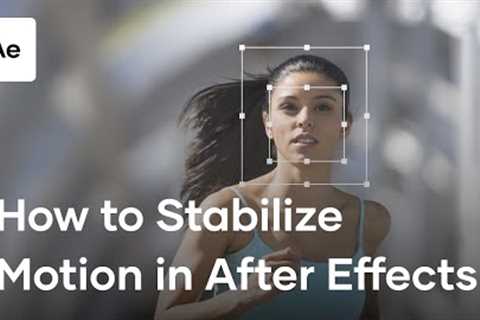 How To Stabilize Motion In After Effects