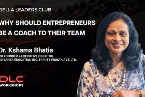 Why should Entrepreneurs be a Coach to their Team | Dr. Kshama Bhatia | DLC Workshop