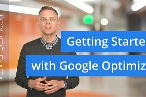 Google Optimize Tutorial: How to Get Started Quickly