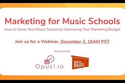 Marketing For Music Schools - Webinar 12/2/2022 - By Red Blind Media and Opus1.io