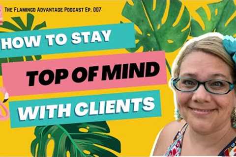 How to Stay Top of Mind with Clients: The Flamingo Advantage Podcast with Kaite Hornor