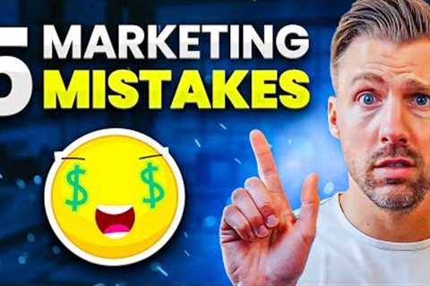 5 Digital Marketing Mistakes That Are DESTROYING Your Results