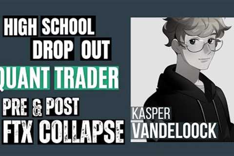 High School Dropout Turned Quant Trader, Entrepreneur (Pre & Post FTX Collapse) · Kasper..