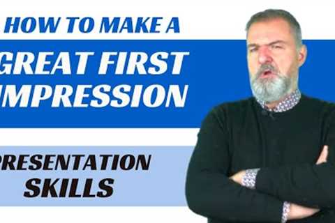 How to make a great first impression - PRESENTATION SKILLS