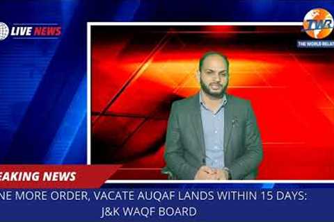 One more order, vacate Auqaf lands within 15 days: J&K Waqf Board