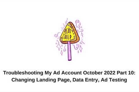 Changing Landing Page, Data Entry, Ad Testing | Troubleshooting My Ad Account | Deaf Child