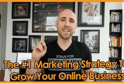 The #1 Marketing Strategy To Grow Your Online Business (UPDATED FOR 2022)