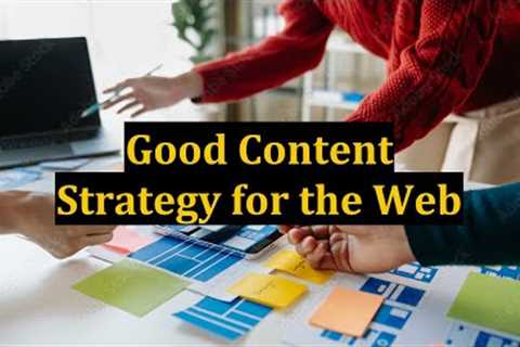 Good Content Strategy for the Web