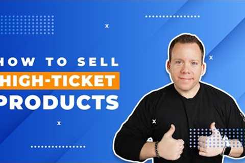 How To Sell High Ticket Products [ Dropshipping Tips ]