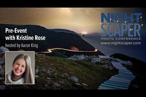 Nightscaper Pre-Event with Kristine Rose! | 2023 Nightscaper Photo Conference