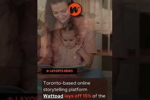 Layoff 2023 || Wattpad || Digital entertainment company providing an online  storytelling platform