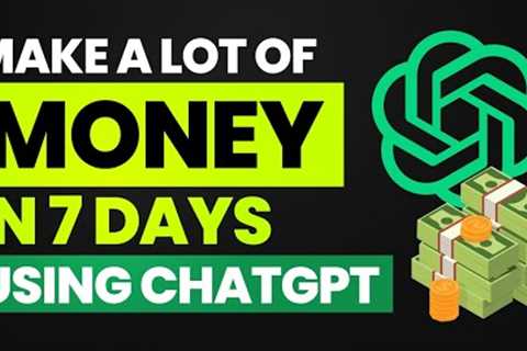 Make a Lot of MONEY in 7 days using ChatGPT Make Money Online With Chat GPT