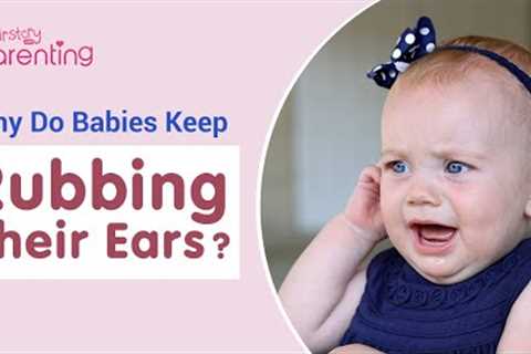 Baby Rubbing Ears - Reasons and Remedies