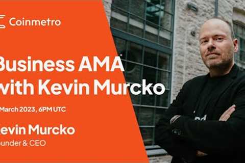 Business AMA with Kevin Murcko - March 17, 2023