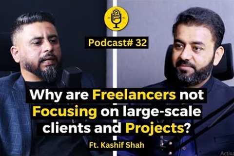 Why are freelancers not focusing on large-scale clients and projects? | Ft. Kashif Shah