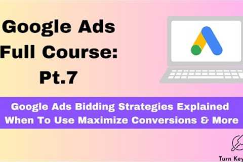 Google Ads Bidding Strategies Explained | When To Use Maximize Conversions | Best Practices &..