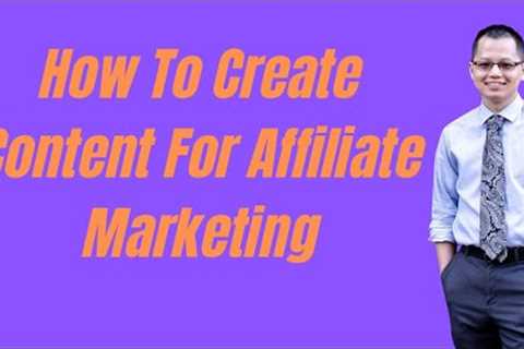 How To Create Content For Affiliate Marketing | Must See Limitless Ideas